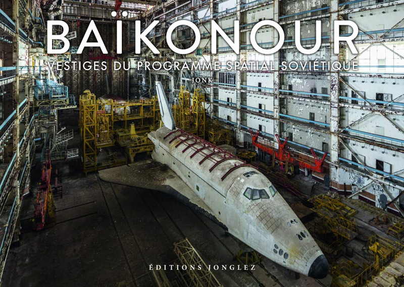 Couverture. Editions Jonglez. Baïkonour - Vestiges du Programme Spatial Soviétique, par de Jonk. 2019-11-14